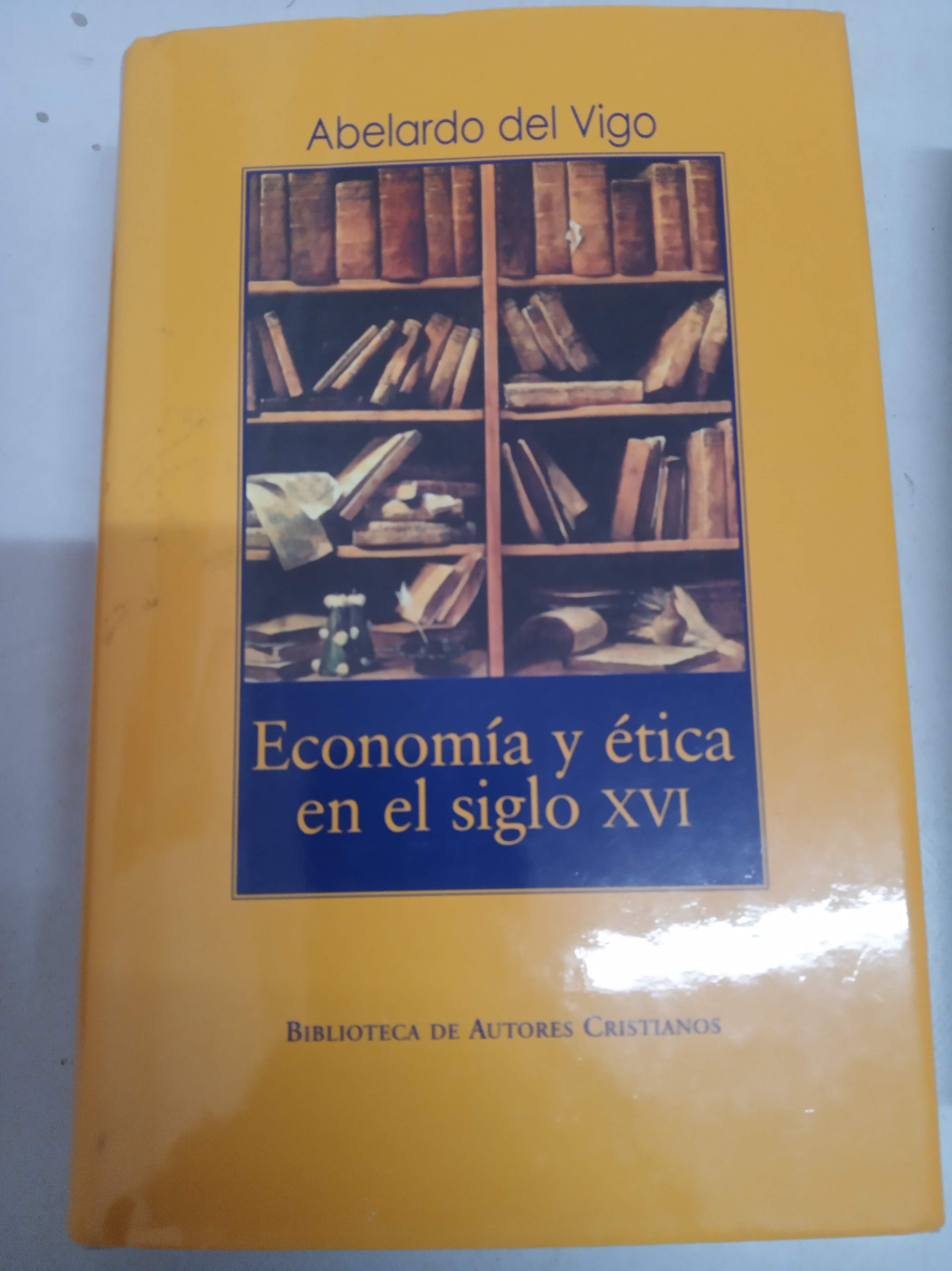 Economía y ética en el siglo XVI : Estudio comparativo entre los Padres de la Reforma y la teología española - ABELARDO DEL VIGO