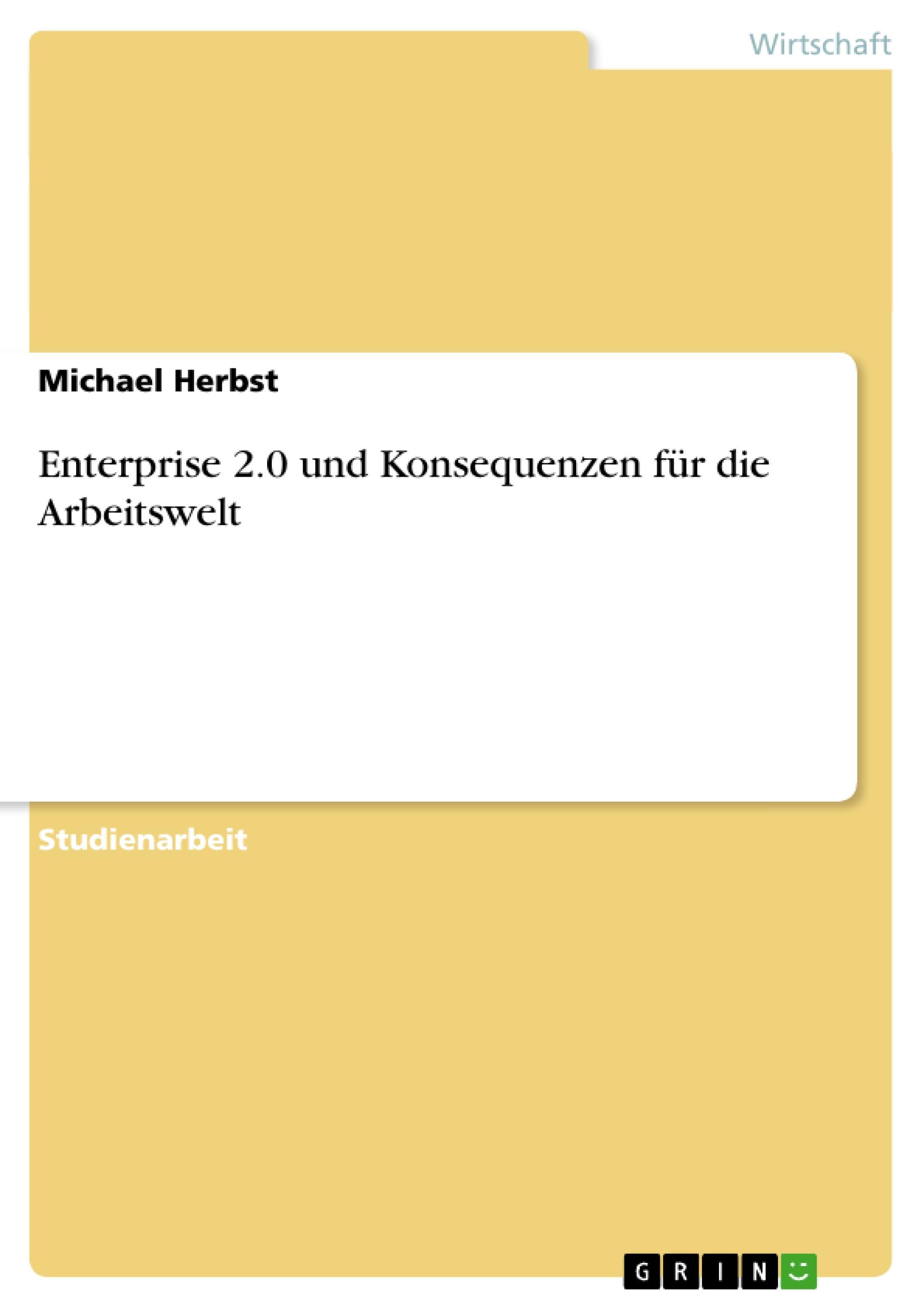 Enterprise 2.0 und Konsequenzen für die Arbeitswelt - Herbst, Michael