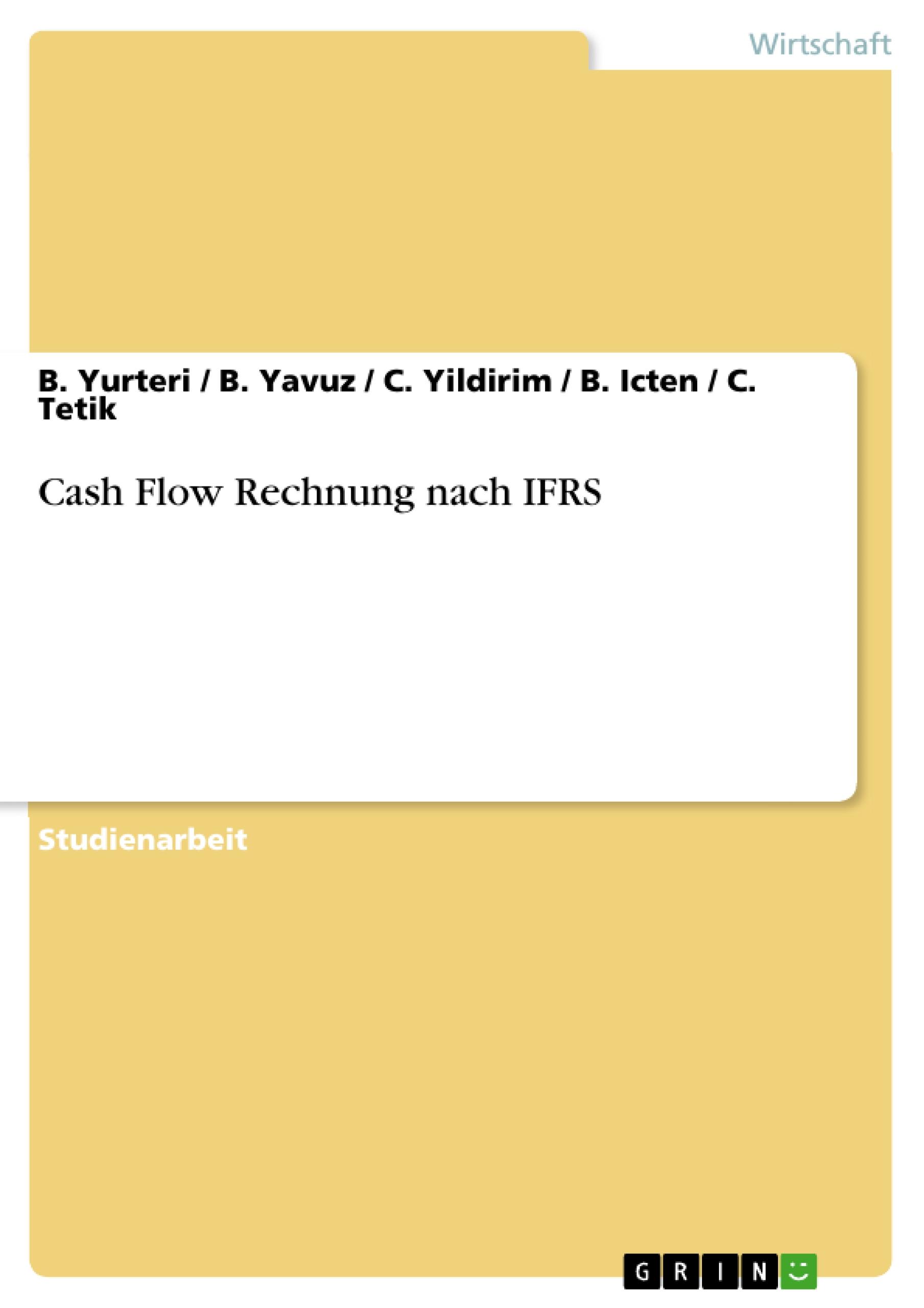 Cash Flow Rechnung nach IFRS - Yurteri, B.|Yavuz, B.|Yildirim, C.|Icten, B.|Tetik, C.