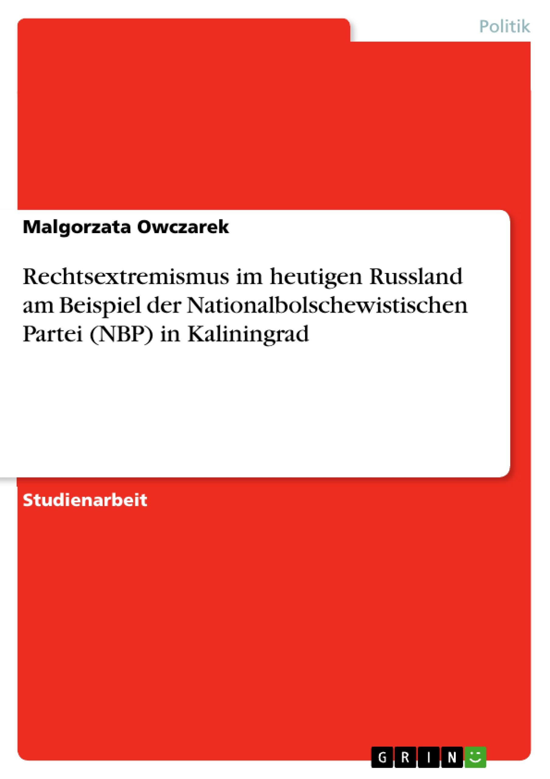 Rechtsextremismus im heutigen Russland am Beispiel der Nationalbolschewistischen Partei (NBP) in Kaliningrad - Owczarek, Malgorzata