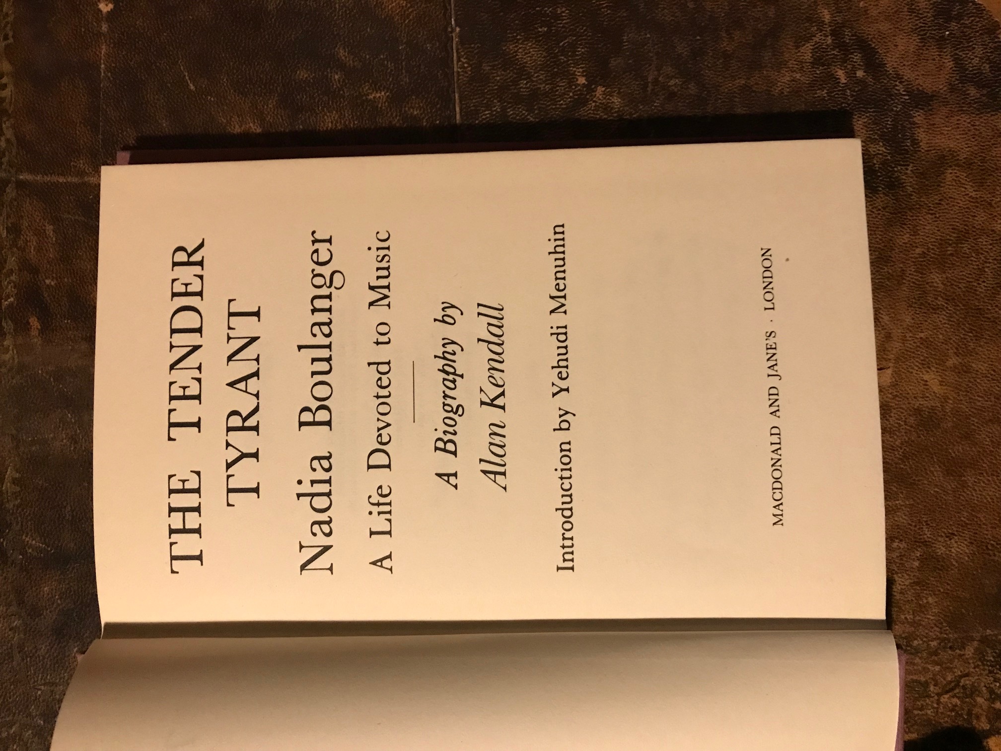 The Tender Tyrant: Nadia Boulanger, a Life of Music - Kendall, Alan