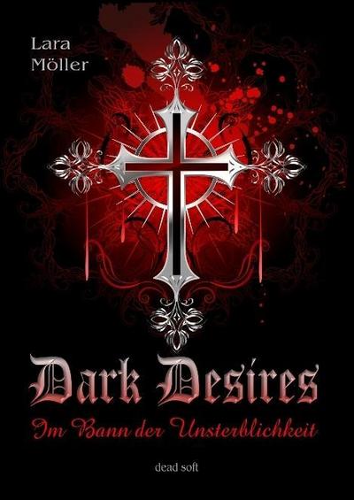 Dark Desires: Im Bann der Unsterblichkeit - Lara Möller
