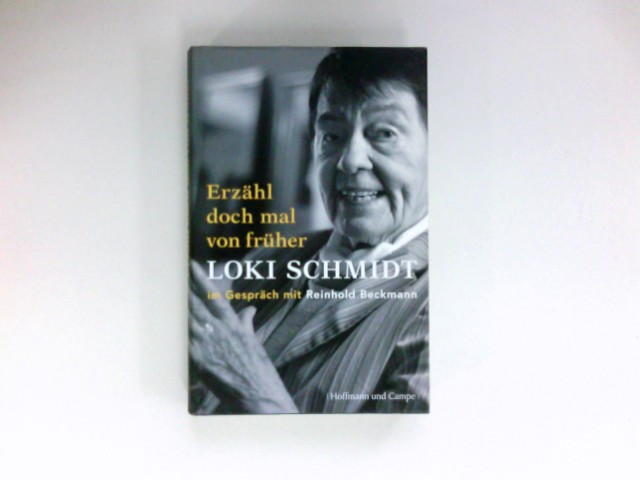 Erzähl doch mal von früher : Loki Schmidt im Gespräch mit Reinhold Beckmann. Autobiografien. - Beckmann, Reinhold und Loki Schmidt