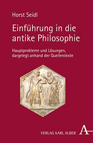 Einführung in die antike Philosophie : Hauptprobleme und Lösungen, dargelegt anhand der Quellentexte. - Seidl, Horst