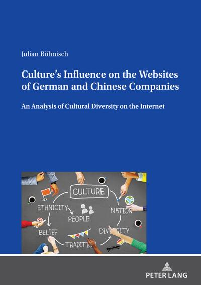 Culture¿s Influence on the Websites of German and Chinese Companies : An Analysis of Cultural Diversity on the Internet - Julian Böhnisch