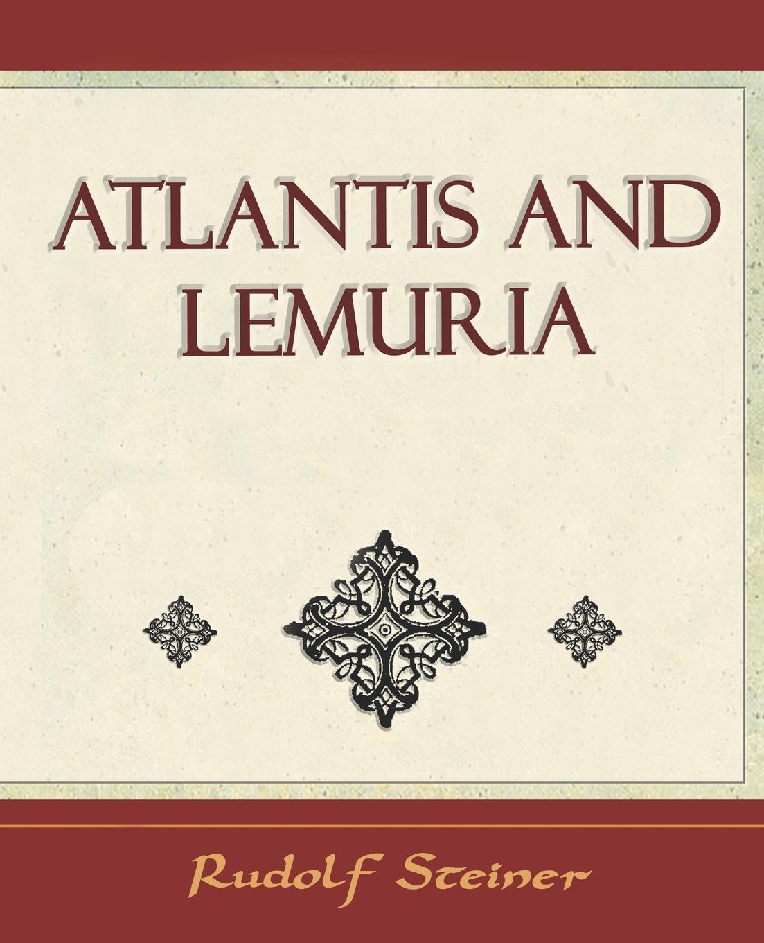 Atlantis and Lemuria - 1911 - Rudolf Steiner, Steiner|Rudolf Steiner