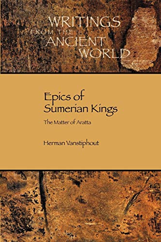 Epics of Sumerian Kings: The Matter of Aratta (Writings from the Ancient World)