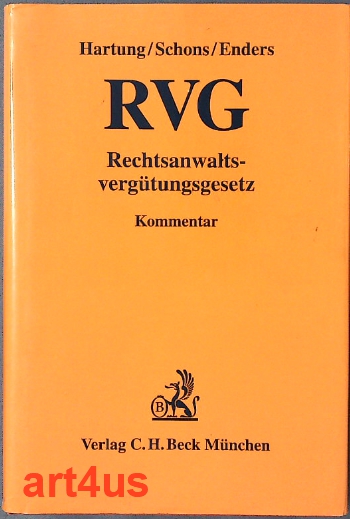 Rechtsanwaltsvergütungsgesetz : RVG. Kommentar - Hartung, Wolfgang, Herbert P. Schons und Horst-Reiner Enders