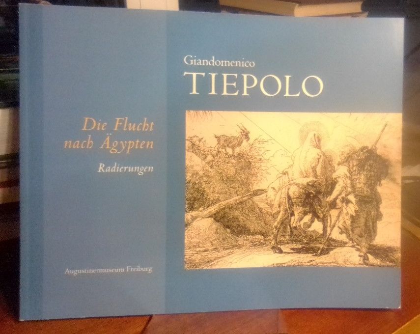 Giandomenico Tiepolo - Die Flucht nach Ägypten. Radierungen. Augustinermuseum Freiburg. - Reuße, Felix (Mitwirkender) und Giovanni Domenico (Illustrator) Tiepolo