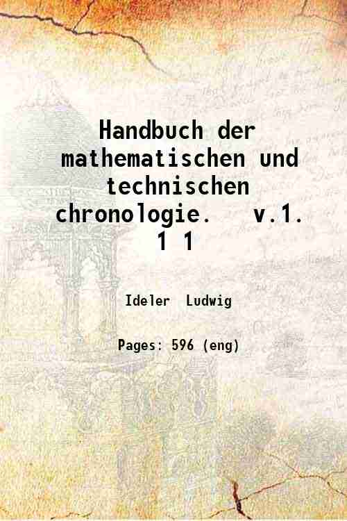 Handbuch der mathematischen und technischen chronologie. v.1. Volume 1 1825 - Ideler Ludwig