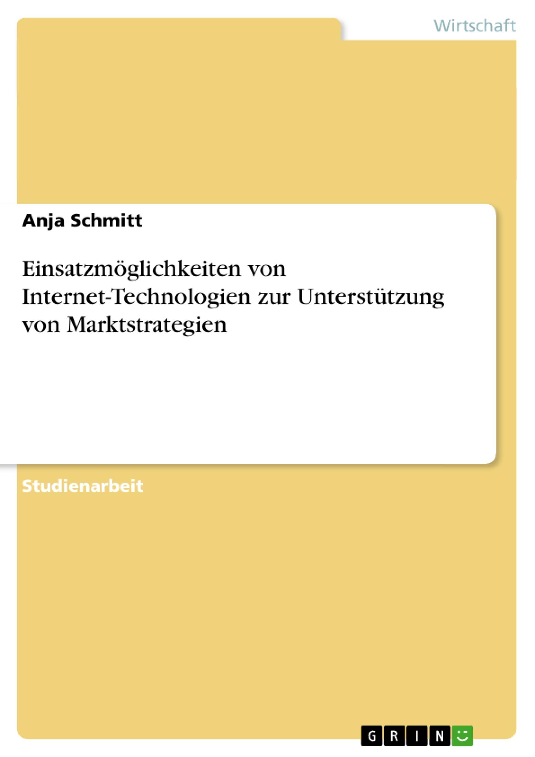Einsatzmoeglichkeiten von Internet-Technologien zur UnterstÃƒÂ¼tzung von Marktstrategien - Schmitt, Anja