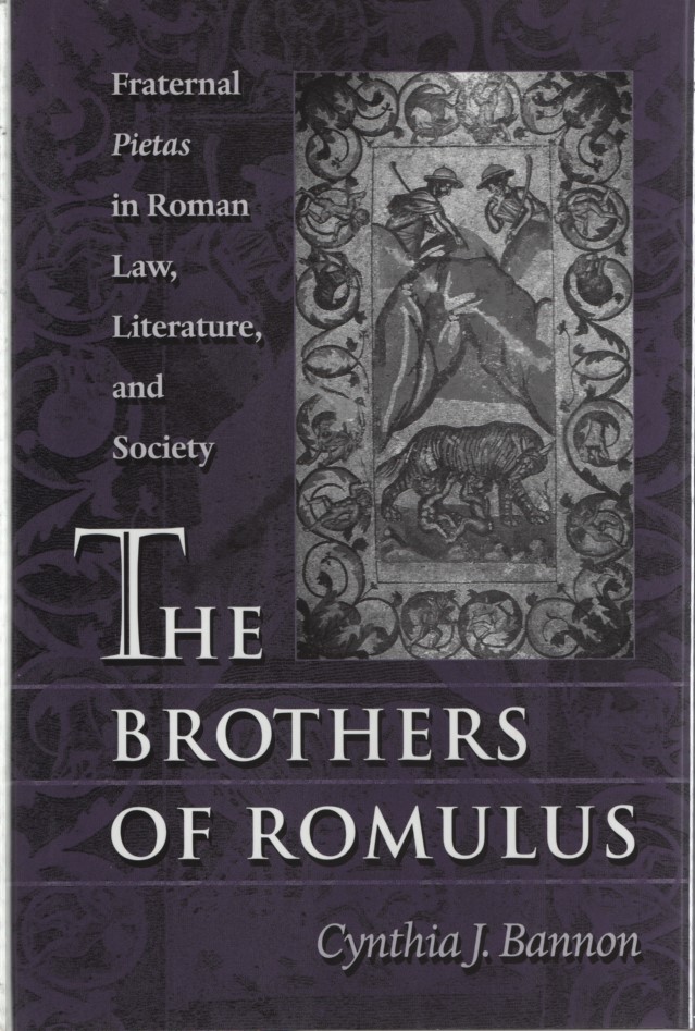 The Brothers of Romulus: Fraternal Pietas in Roman Law, Literature, and Society. - Bannon, Cynthia Jordan