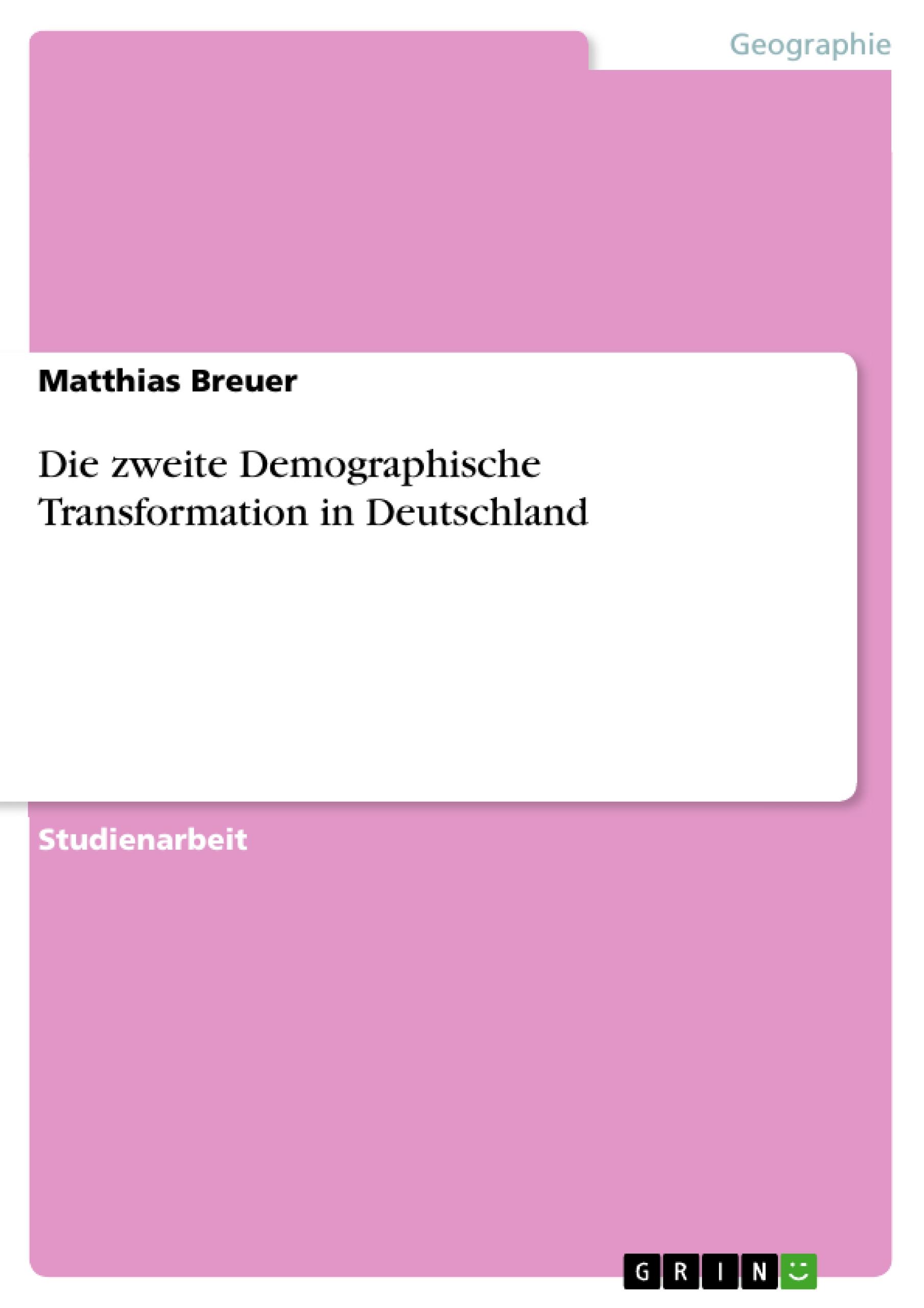Die zweite Demographische Transformation in Deutschland - Breuer, Matthias