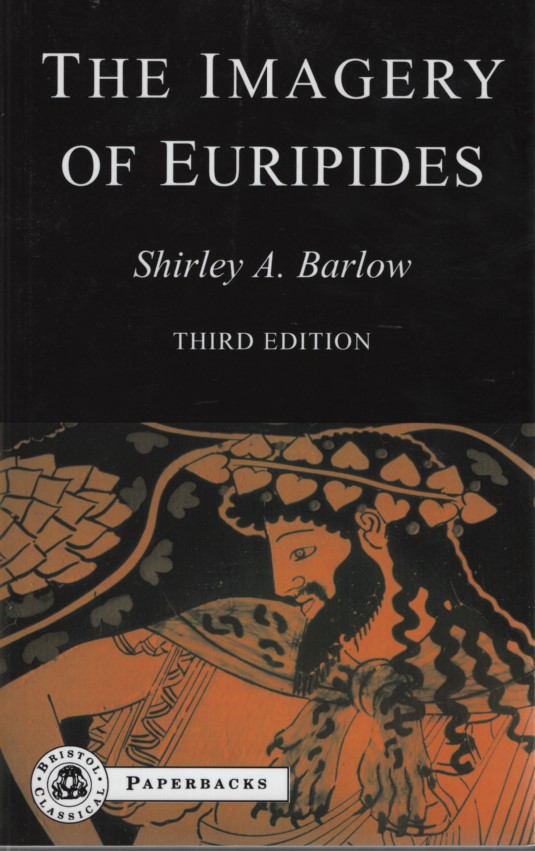 The Imagery of Euripides: A Study in the Dramatic Use of Pictorial Language. - Barlow, Shirley A.