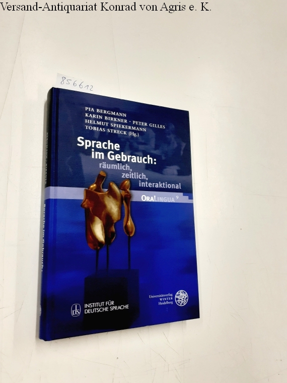 Sprache im Gebrauch: räumlich, zeitlich, interaktional: Festschrift für Peter Auer: Festschrift Fur Peter Auer (OraLingua, Band 9) - Bergmann, Pia, Karin Birkner und Peter Gilles