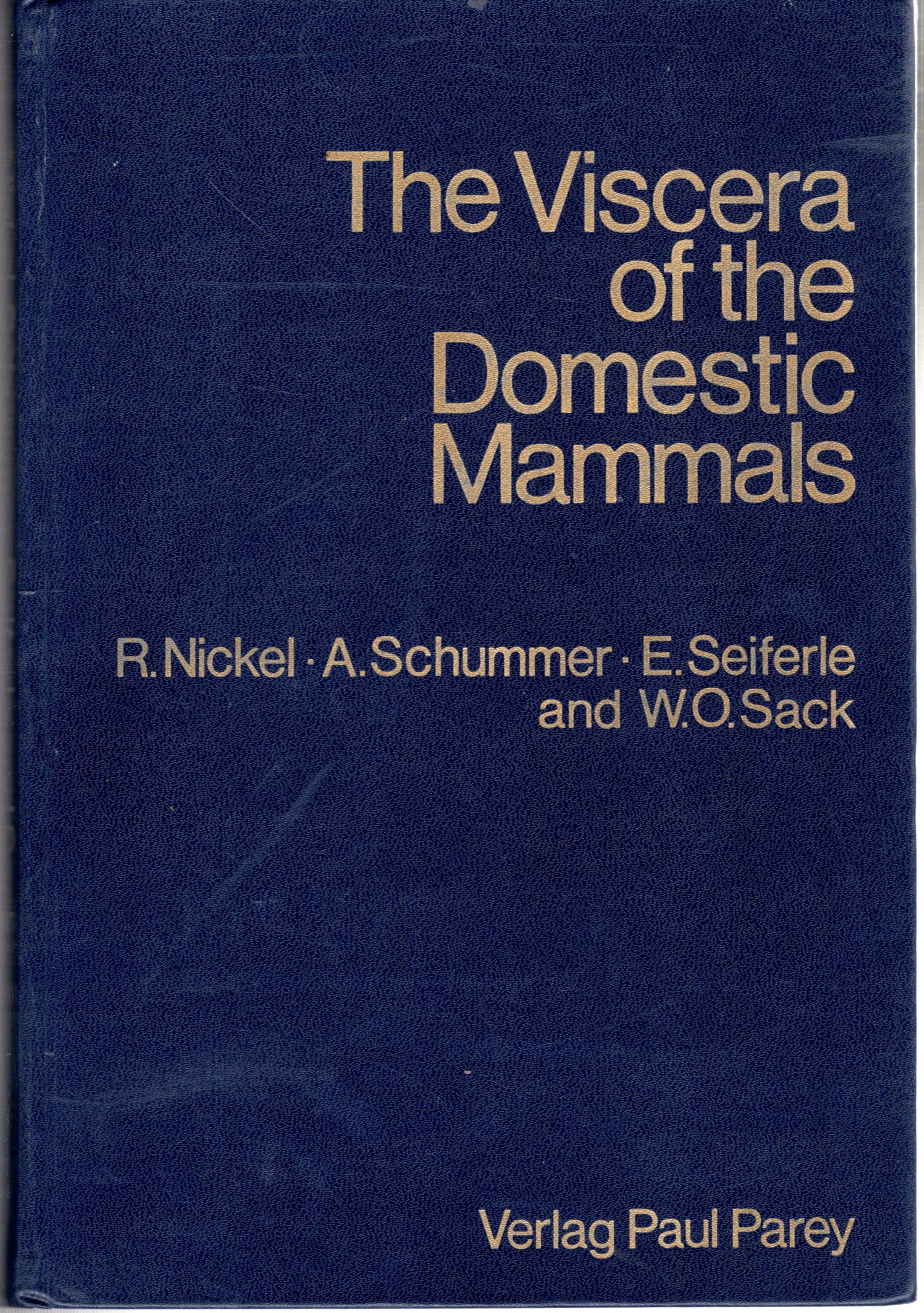 The Viscera of the Domestic Mammals - R. Nickel; A. Schummer; W.O. Sack & E. Seiferle