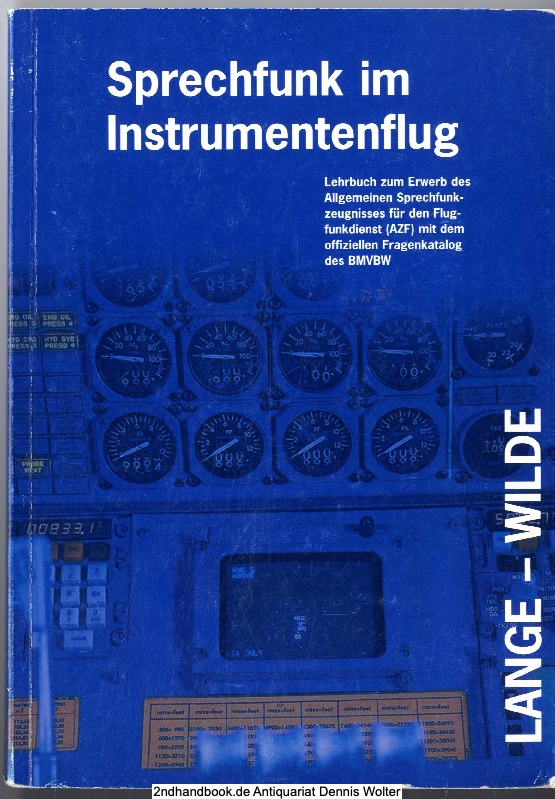 Sprechfunk im Instrumentenflug : Lehrbuch zum Erwerb des allgemeinen Sprechfunkzeugnisses für den Flugfunkdienst (AZF) mit dem offiziellen Fragenkatalog des BMVBW - Lange, Jens ; Gerald Wilde