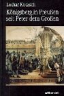 Königsberg in Preußen seit Peter dem Großen - Lothar Kotzsch