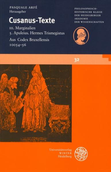 Cusanus-Texte / Apuleius. Hermes Trismegistus. Aus Codex Bruxellensis 10054-56. [Schriften der Philosophisch-historischen Klasse der Heidelberger Akademie der Wissenschaften]. - Arfé, Pasquale