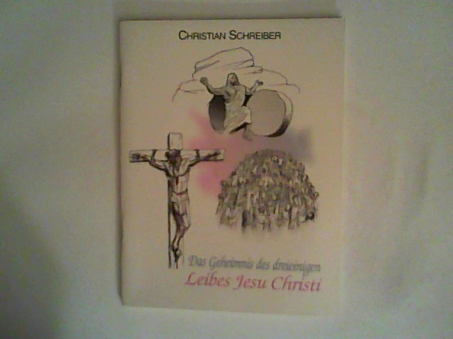 Das Geheimnis des dreieinigen Leibes Jesu Christi - Schreiber, Christian