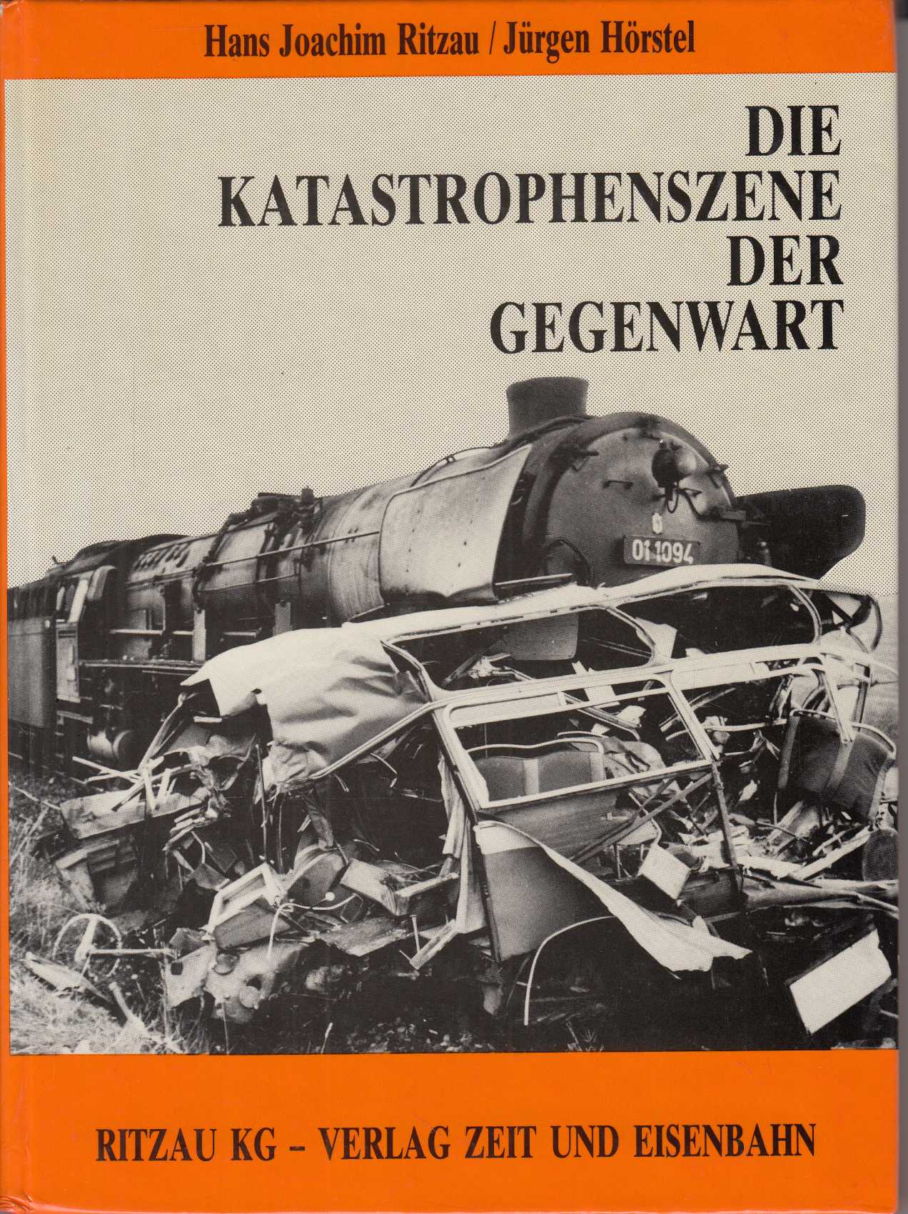 Die Katastrophenszene der Gegenwart: Eisenbahnunfälle in Deutschland, Band 2. - - Ritzau, Hans-Joachim; Jürgen Hörstel