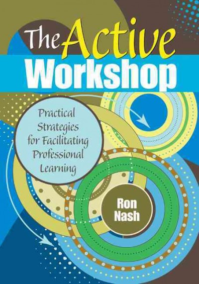 Active Workshop : Practical Strategies for Facilitating Professional Learning - Nash, Ron J; Nash, Ronald