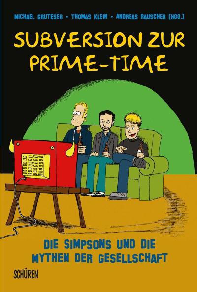 Subversion zur Prime-Time: Die Simpsons und die Mythen der Gesellschaft - Michael Gruteser