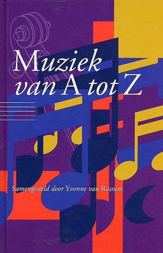 Muziek van A tot Z - Naslagwerk van de klassieke muziek - Yvonne van Rossum
