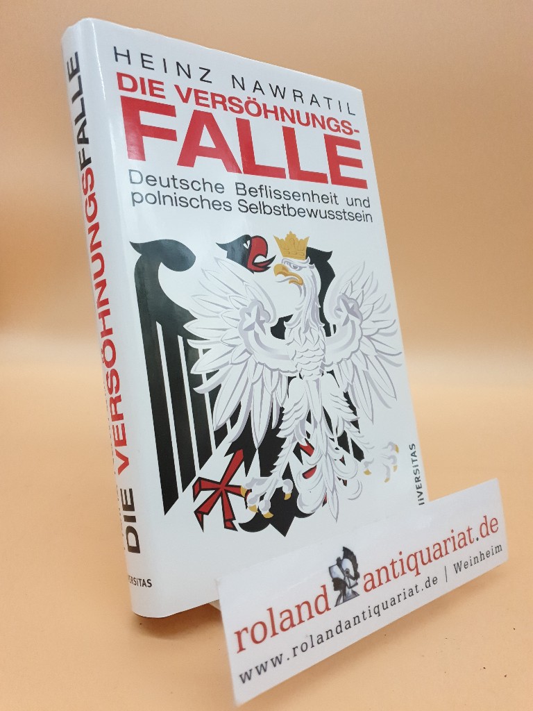 Die Versöhnungsfalle : deutsche Beflissenheit und polnisches Selbstbewusstsein / Heinz Nawratil - Nawratil, Heinz