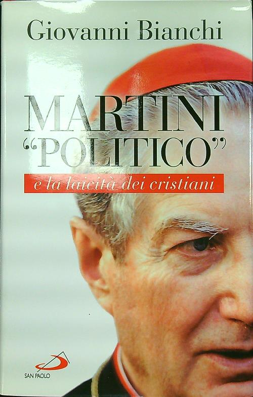 Martini 'politico' e la laicita' dei cristiani - Bianchi, Giovanni