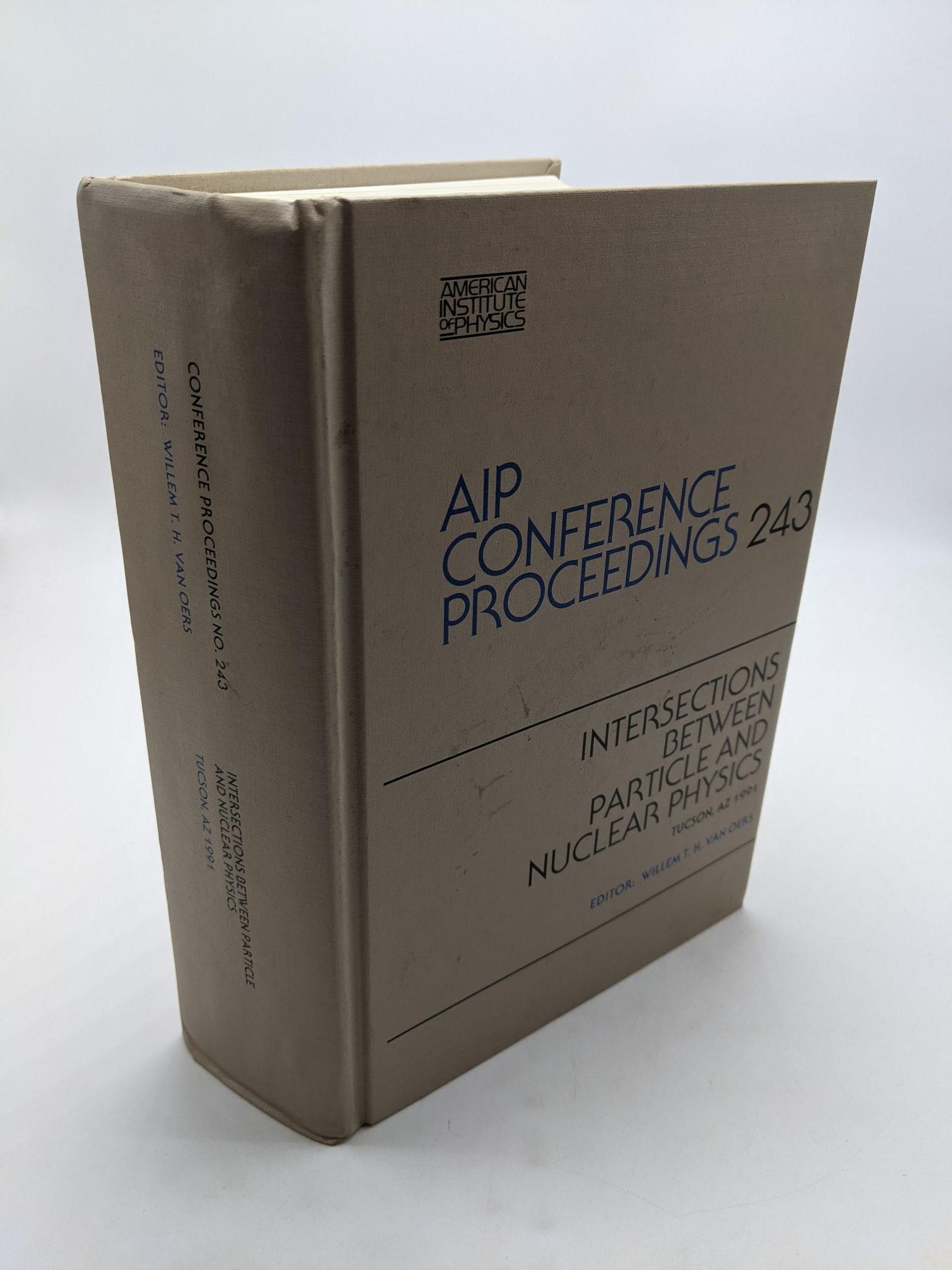 AIP Conference Proceedings 243: Intersections Between Particle and Nuclear Physics - Tucson, AZ 1991 - Willem T.H. Van Oers