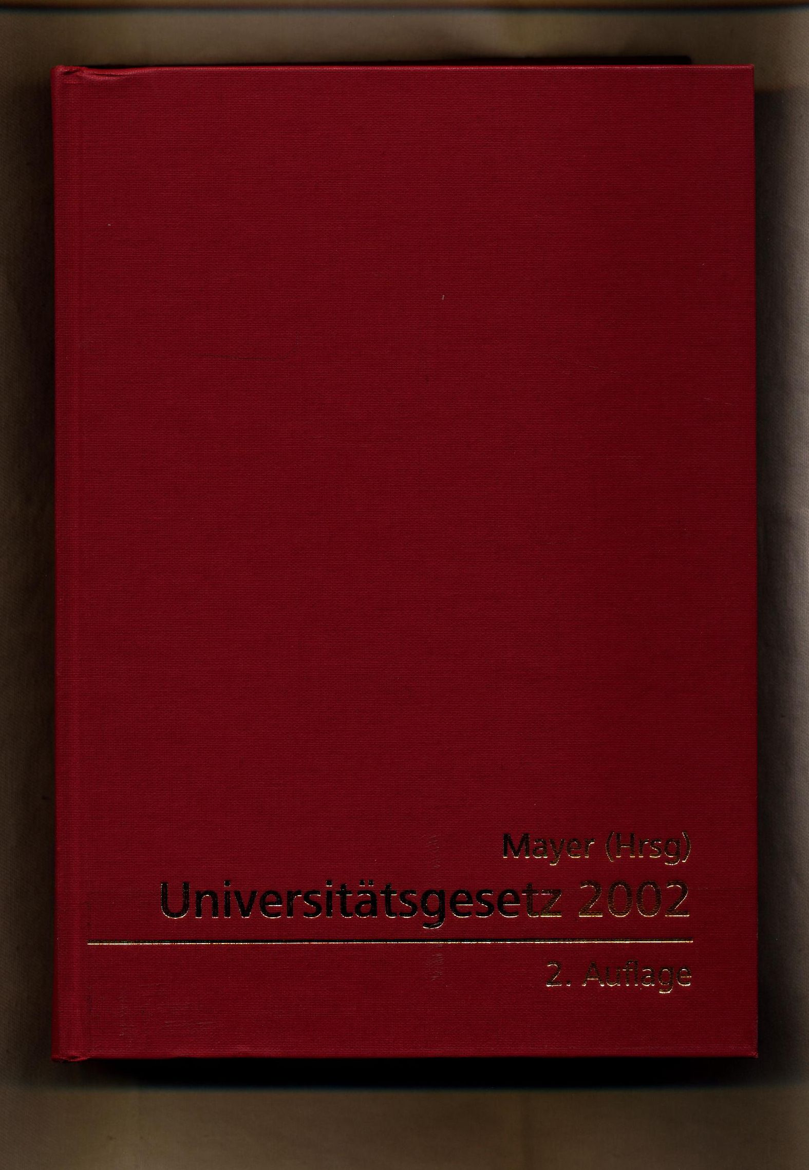 Kommentar zum Universitätsgesetz 2002 Mit Art 81 c B-VG und Art 17, 17 a StGG, Durchführungsverordnungen und Nebengesetzen - Mayer, Heinz