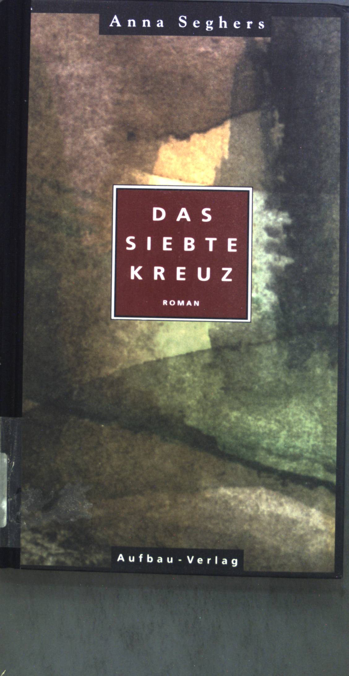 Das siebte Kreuz : ein Roman aus Hitlerdeutschland. - Seghers, Anna