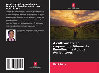 A cultivar até ao crepúsculo: Dilema do Envelhecimento dos Agricultores - Lloyd Bravo