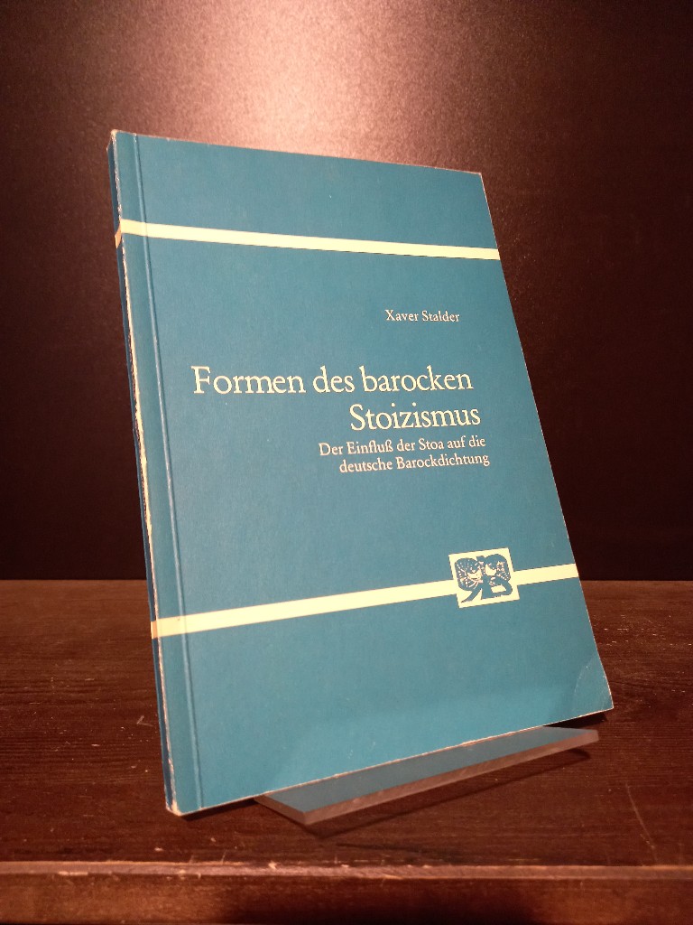 Formen des barocken Stoizismus. Der Einfluß der Stoa auf die deutsche Barockdichtung. [Von Xaver Stalder]. (= Studien zur Germanistik, Anglistik und Komparatistik, Band 39). - Stalder, Xaver