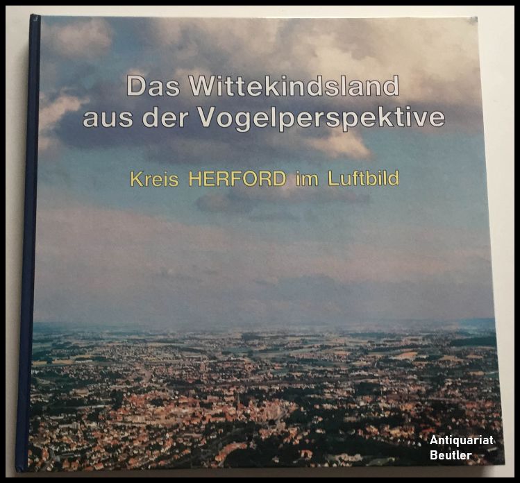 Das Wittekindsland aus der Vogelperspektive. Kreis Herford im Luftbild. - Loewe, Otto u. Gert Woeste u.a.