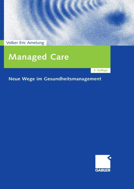 Managed Care: Neue Wege im Gesundheitsmanagement - Volker E. Amelung