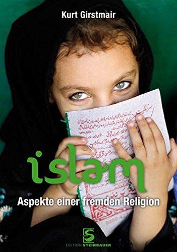 Islam: Aspekte einer fremden Religion - Kurt, Girstmair,