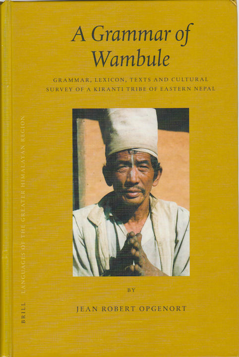 A Grammar of Wambule: Grammar, Lexicon, Texts and Cultural Survey of a Kiranti Tribe of Eastern Nepal. - OPGENORT, JEAN ROBERT.