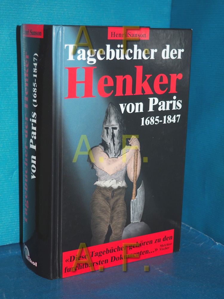 Tagebücher der Henker von Paris : 1685 - 1847 , erster und zweiter Band in einer Ausgabe. [Hrsg. von Eberhard Wesemann und Knut-Hannes Wettig] - Sanson, Henri
