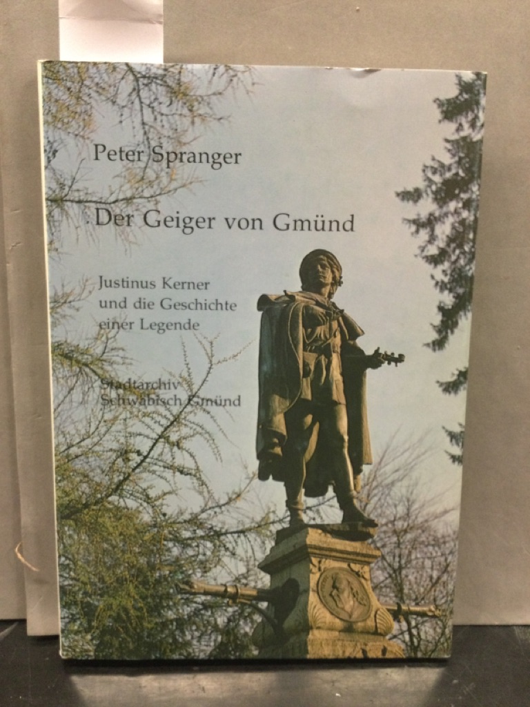 Der Geiger von Gmünd. Justinus Kerner und die Geschichte einer Legende - Peter, Spranger