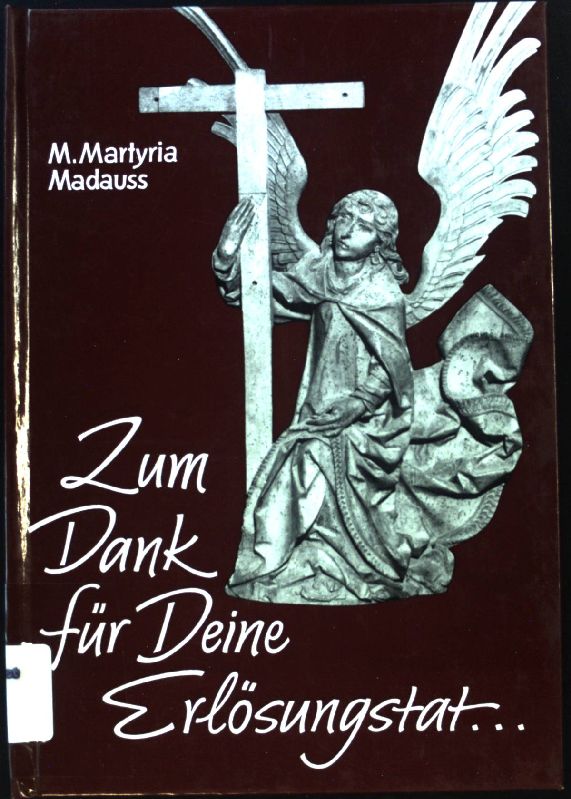 Zum Dank für Deine Erlösungstat : Betrachtung über Matthäus 26,31 - 56 ; Jesus und seine Jünger auf dem Weg ins Leiden ; ein Anruf zur Bereitung für uns heute. - Madauss, Erika