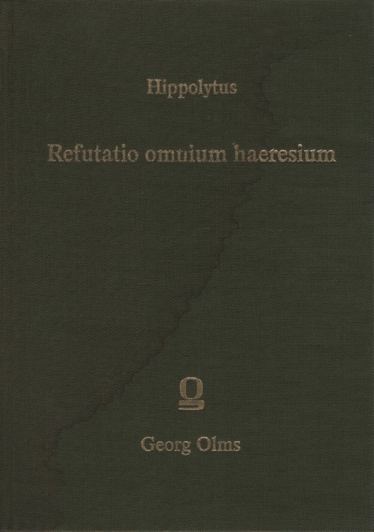 Refutatio omnium haeresium. Die griechischen christlichen Schriftsteller der ersten drei Jahrhunderte / Herausgegeben von Paul Wendland. - Hippolytus, Romanus