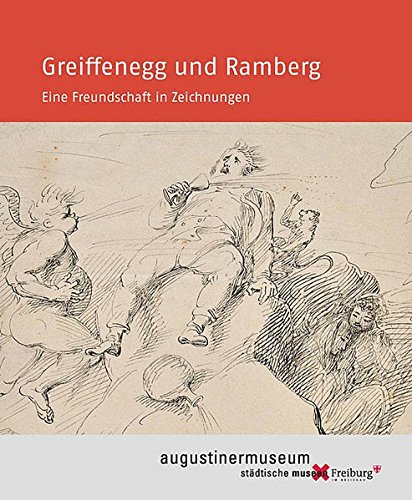 Greiffenegg und Ramberg. Eine Freundschaft in Zeichnungen. herausgegeben von Felix Reuße für die Städtischen Museen Freiburg, Augustinermuseum - Reuße, Felix (Herausgeber)