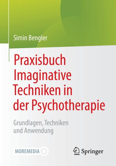 Praxisbuch Imaginative Techniken in der Psychotherapie : Grundlagen, Techniken und Anwendung - Simin Bengler