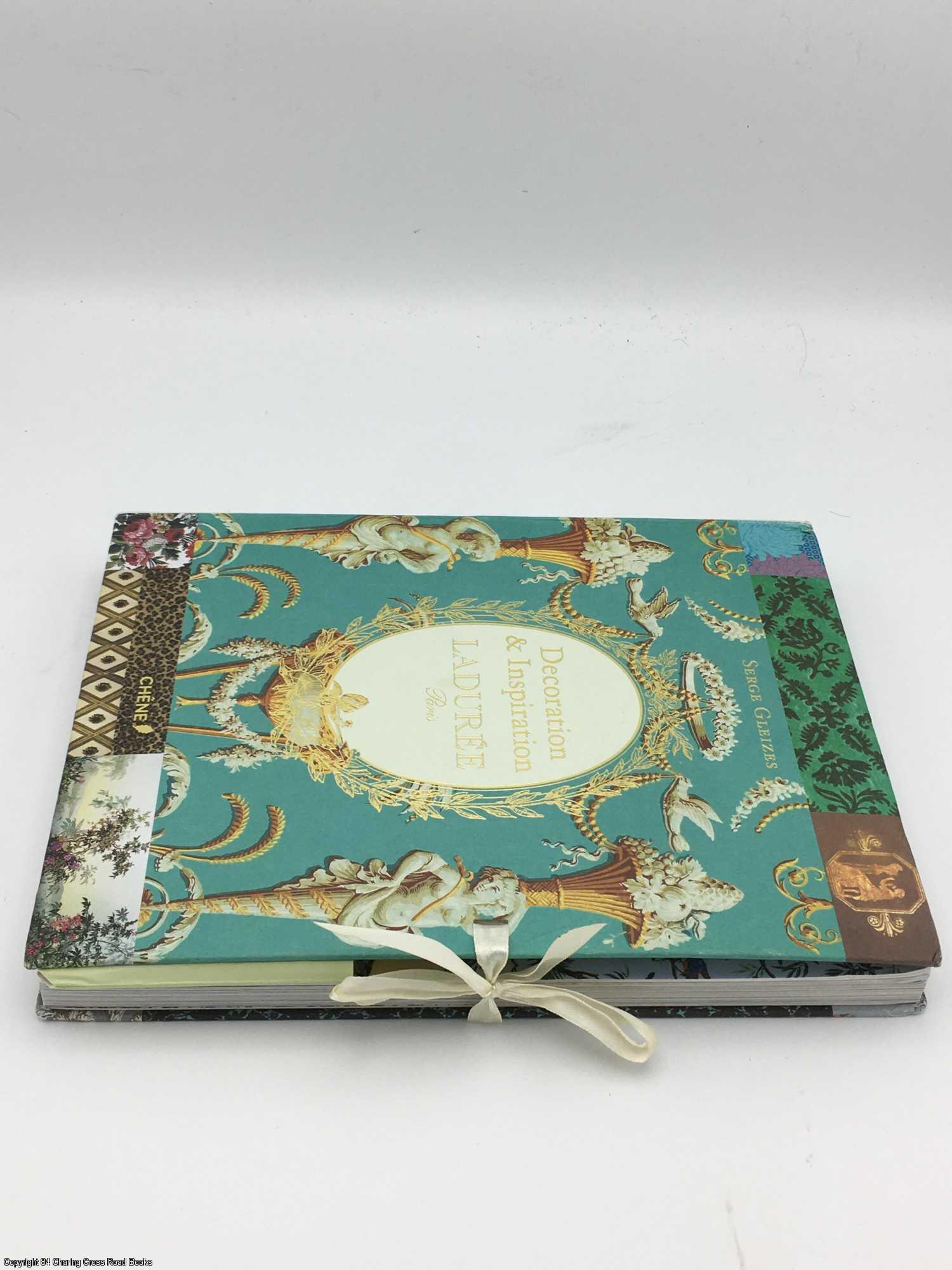 Laduree: Decoration and Inspiration by Gleizes, Serge Laduree: Decoration and Inspiration by Gleizes, Serge