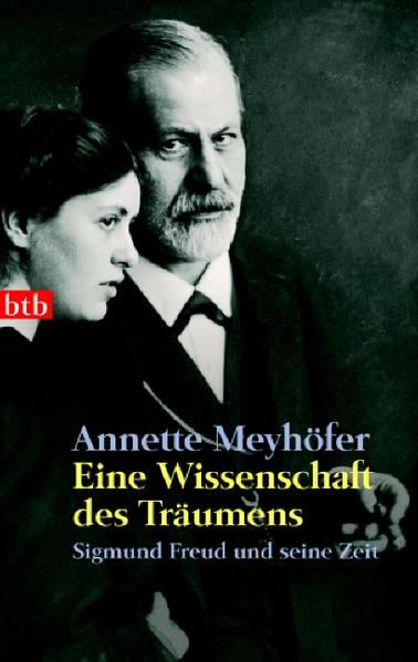 Eine Wissenschaft des Träumens: Sigmund Freud und seine Zeit - (btb-TB) - Annette, Meyhöfer