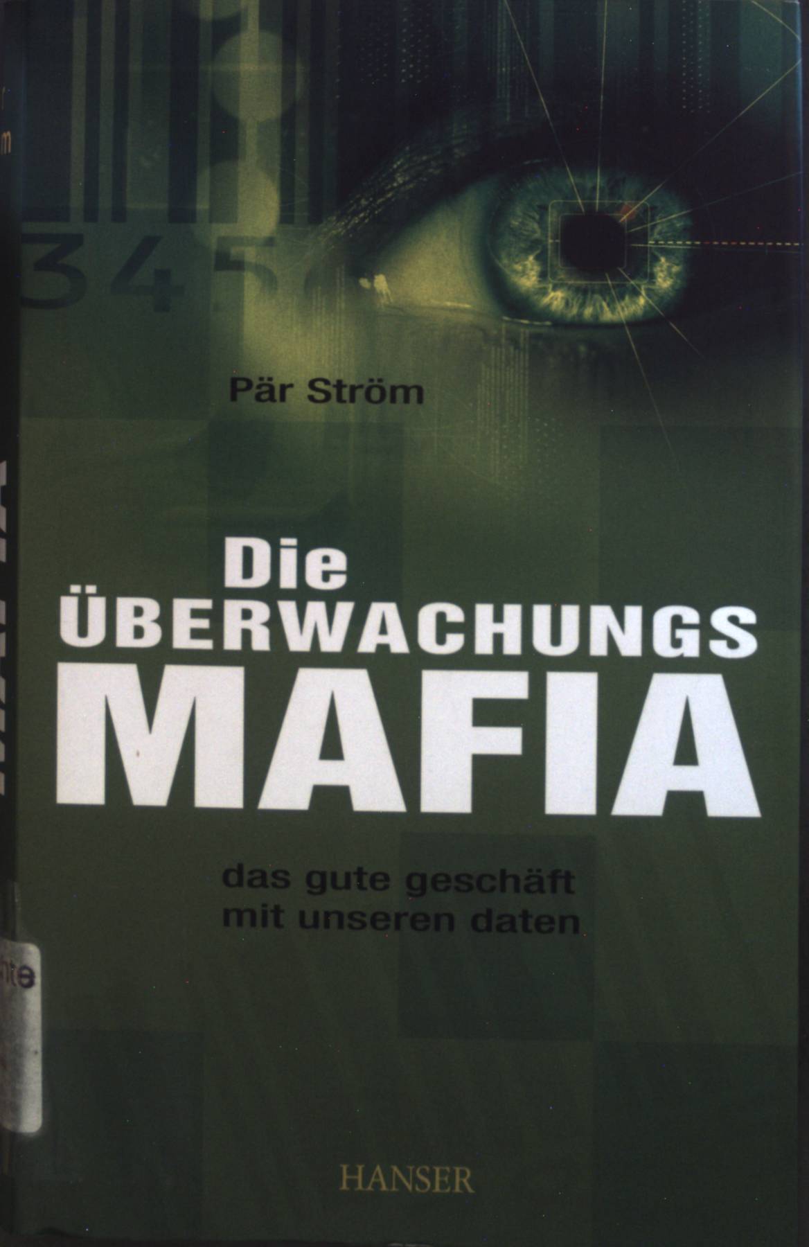 Die Überwachungsmafia: Das gute Geschäft mit unseren Daten. - Ström, Pär