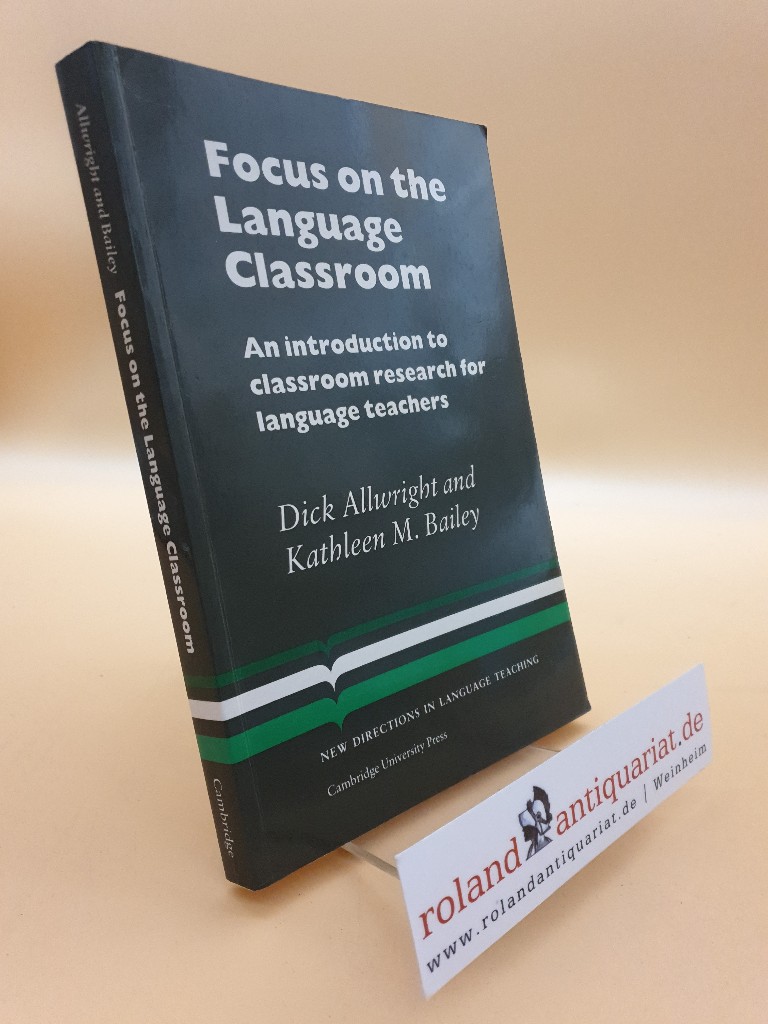 Focus on the Language Classroom: An Introduction to Classroom Research for Language Teachers (Cambridge Language Teaching Library) (New Directions in Language Teaching) - Allwright, Richard und M. Bailey Kathleen