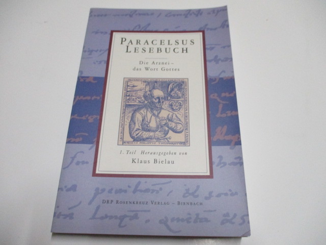 Paracelsus Lesebuch. Die Arznei – das Wort Gottes. 1. Teil. - Bielau, Klaus (Hg.)